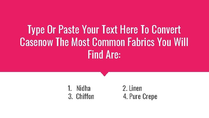 Type Or Paste Your Text Here To Convert Casenow The Most Common Fabrics You