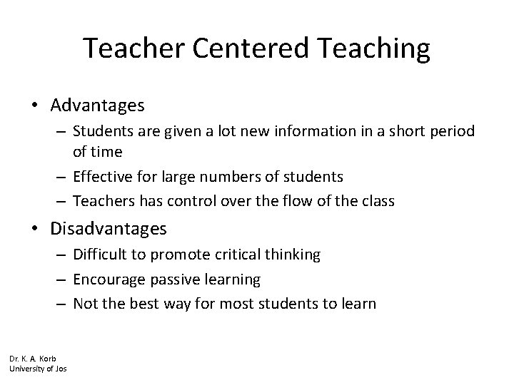 Teacher Centered Teaching • Advantages – Students are given a lot new information in