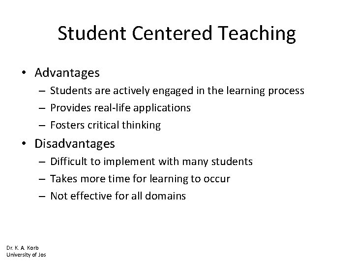 Student Centered Teaching • Advantages – Students are actively engaged in the learning process