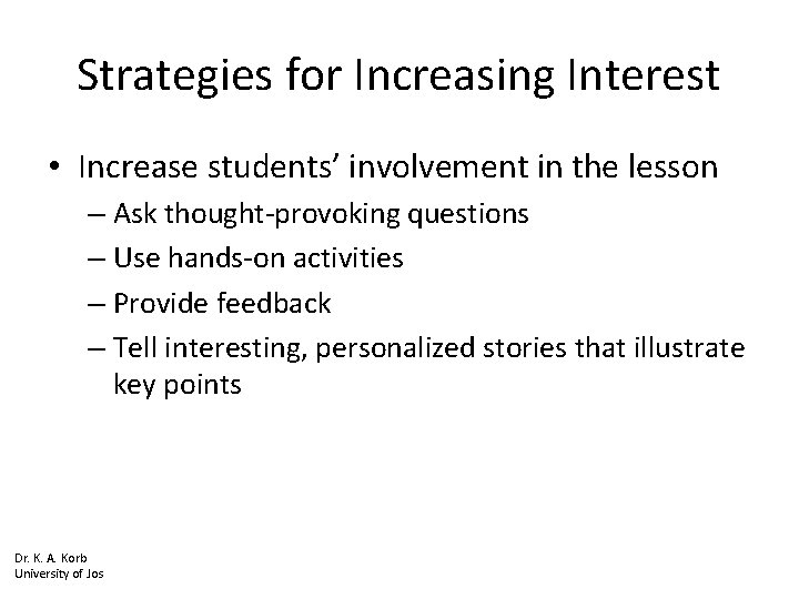 Strategies for Increasing Interest • Increase students’ involvement in the lesson – Ask thought-provoking