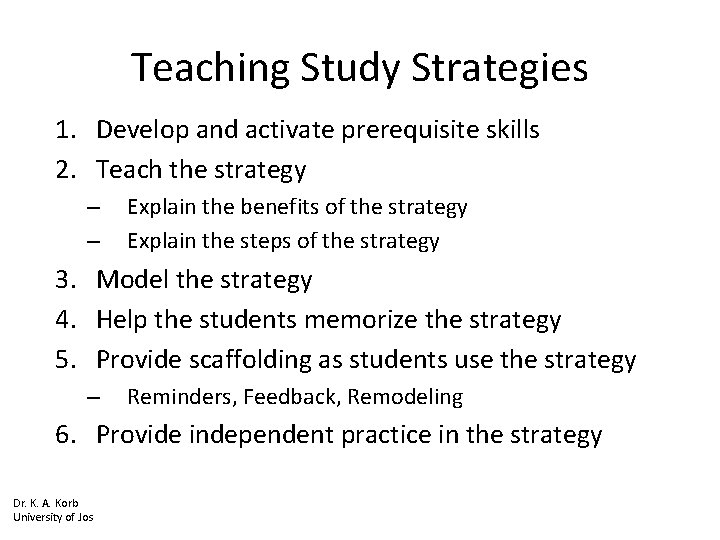 Teaching Study Strategies 1. Develop and activate prerequisite skills 2. Teach the strategy –