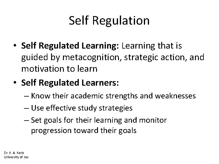 Self Regulation • Self Regulated Learning: Learning that is guided by metacognition, strategic action,