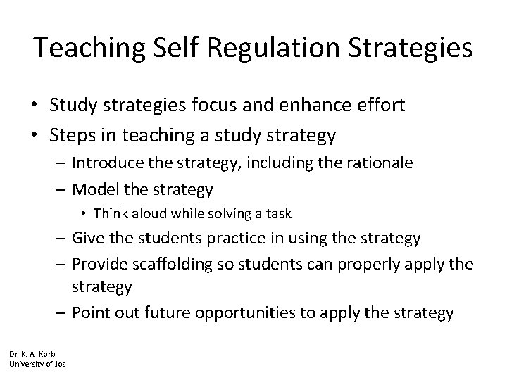 Teaching Self Regulation Strategies • Study strategies focus and enhance effort • Steps in