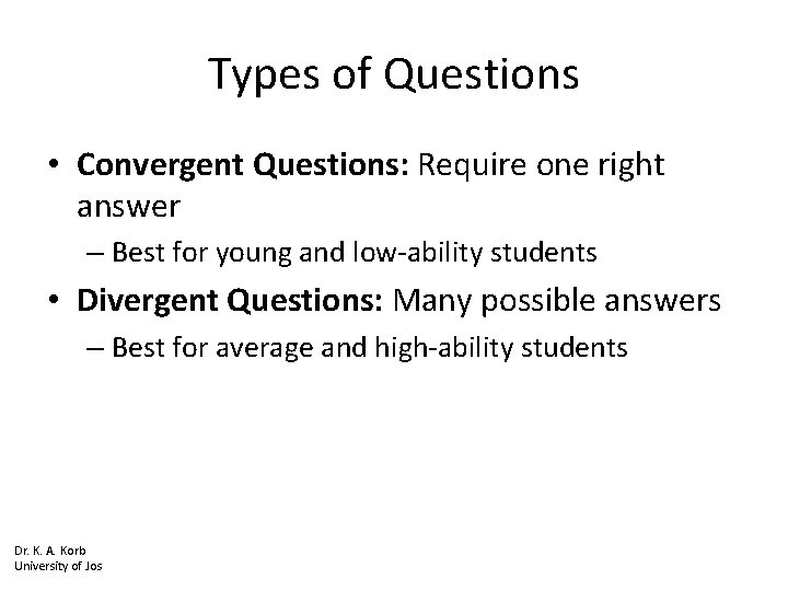 Types of Questions • Convergent Questions: Require one right answer – Best for young