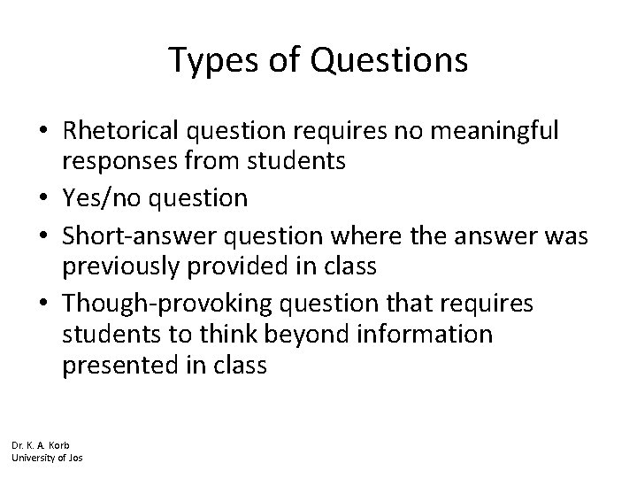 Types of Questions • Rhetorical question requires no meaningful responses from students • Yes/no