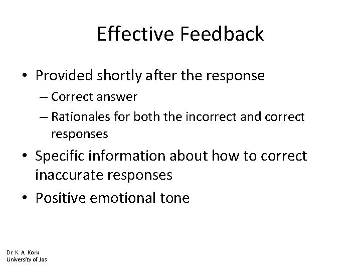 Effective Feedback • Provided shortly after the response – Correct answer – Rationales for