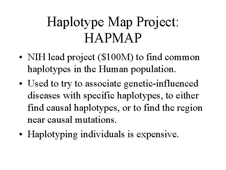 Haplotype Map Project: HAPMAP • NIH lead project ($100 M) to find common haplotypes