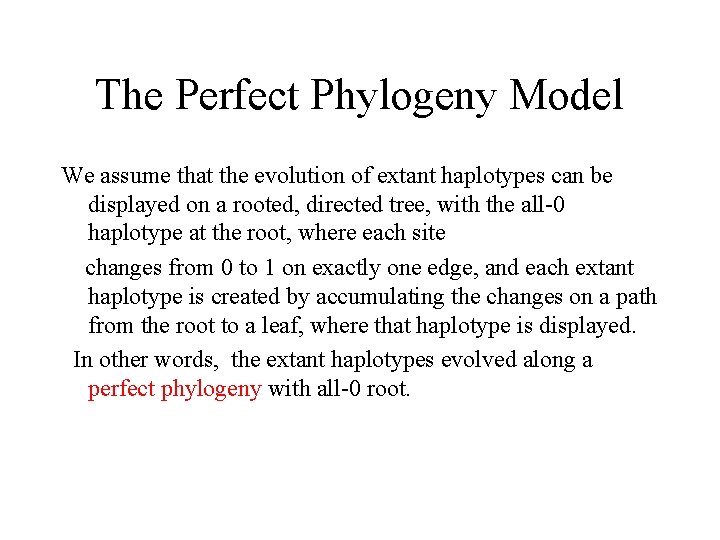 The Perfect Phylogeny Model We assume that the evolution of extant haplotypes can be