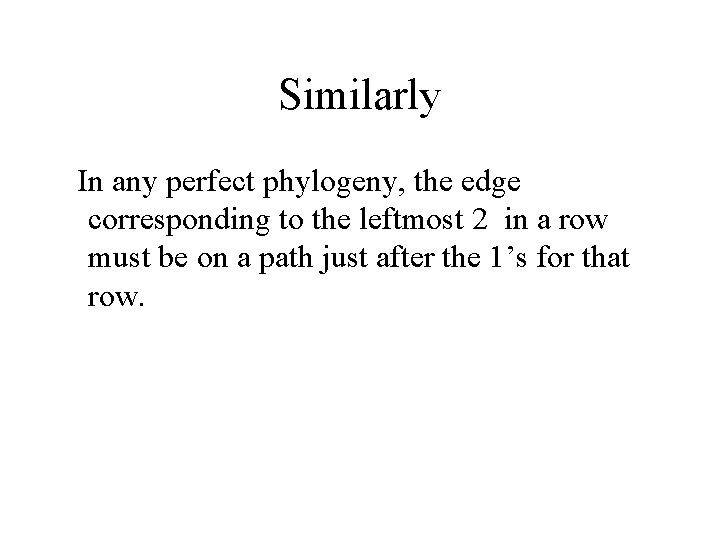 Similarly In any perfect phylogeny, the edge corresponding to the leftmost 2 in a