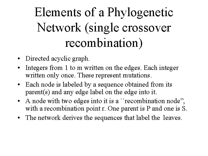 Elements of a Phylogenetic Network (single crossover recombination) • Directed acyclic graph. • Integers