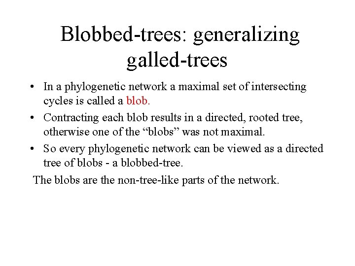 Blobbed-trees: generalizing galled-trees • In a phylogenetic network a maximal set of intersecting cycles