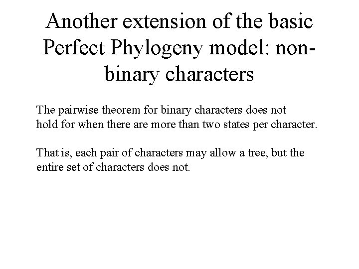 Another extension of the basic Perfect Phylogeny model: nonbinary characters The pairwise theorem for