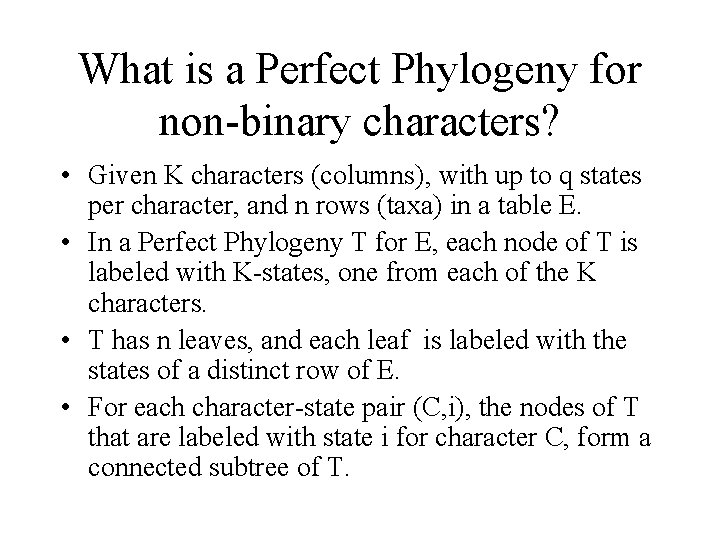 What is a Perfect Phylogeny for non-binary characters? • Given K characters (columns), with