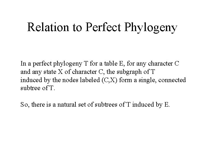 Relation to Perfect Phylogeny In a perfect phylogeny T for a table E, for