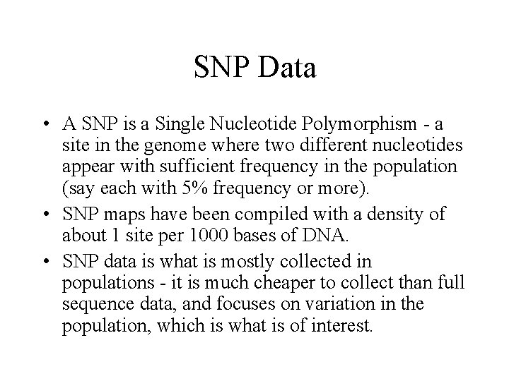 SNP Data • A SNP is a Single Nucleotide Polymorphism - a site in