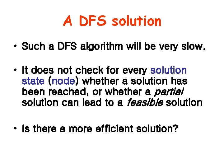 A DFS solution • Such a DFS algorithm will be very slow. • It