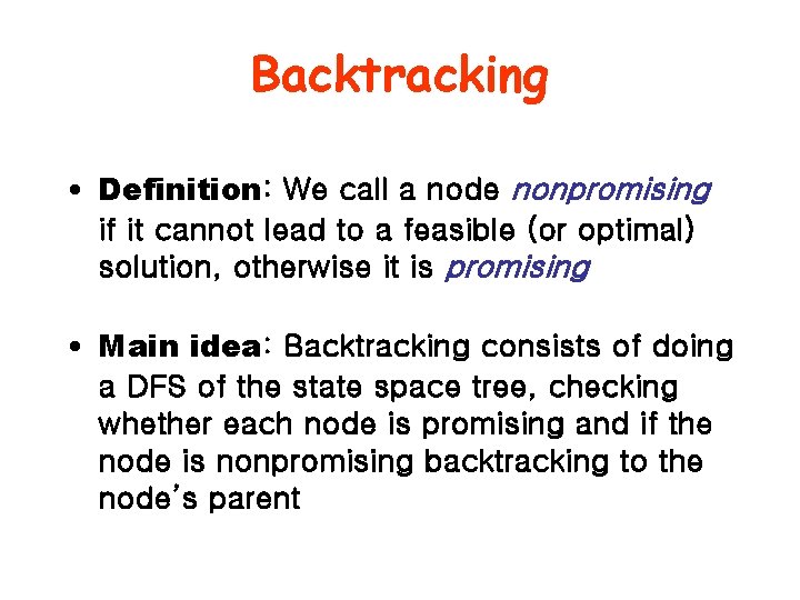 Backtracking • Definition: We call a node nonpromising if it cannot lead to a