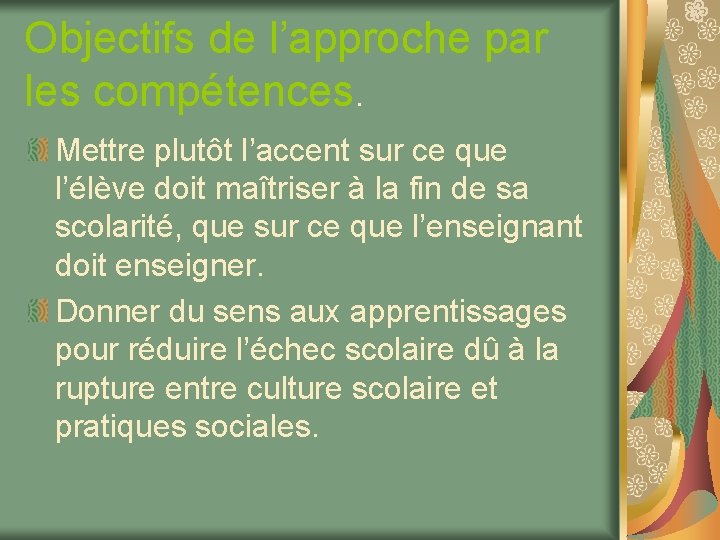 Objectifs de l’approche par les compétences. Mettre plutôt l’accent sur ce que l’élève doit