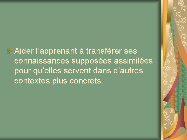 Aider l’apprenant à transférer ses connaissances supposées assimilées pour qu’elles servent dans d’autres contextes