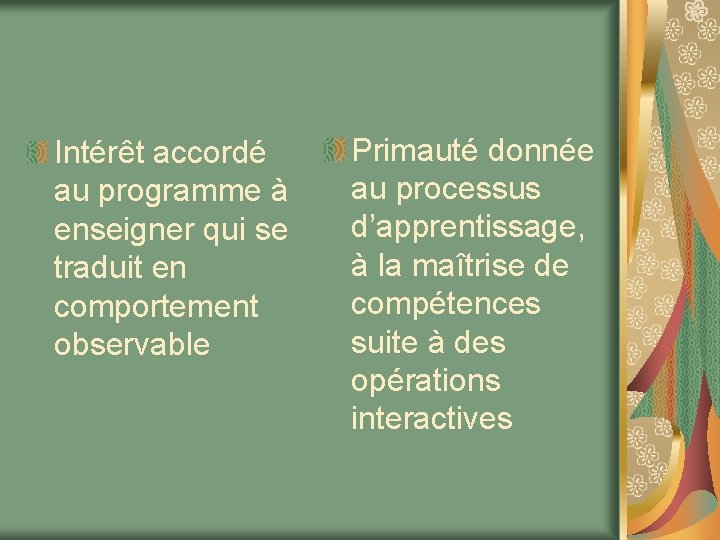 Intérêt accordé au programme à enseigner qui se traduit en comportement observable Primauté donnée