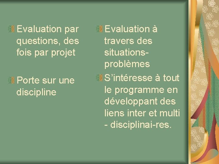 Evaluation par questions, des fois par projet Porte sur une discipline Evaluation à travers
