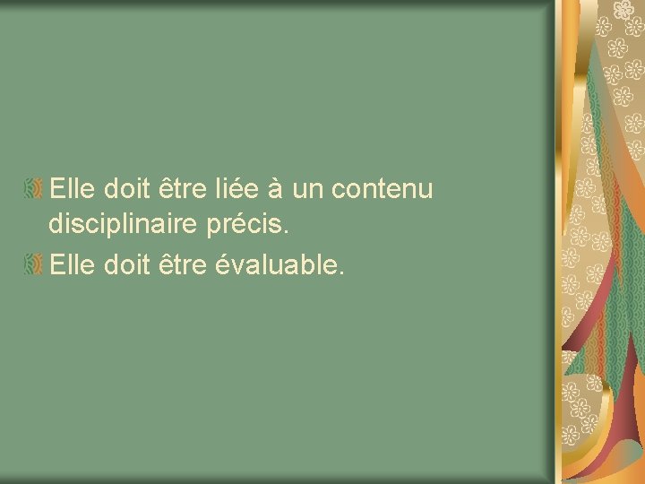 Elle doit être liée à un contenu disciplinaire précis. Elle doit être évaluable. 