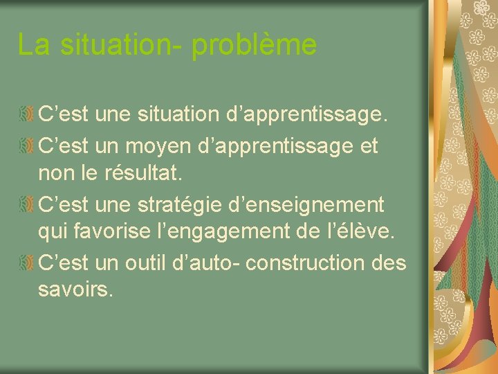 La situation- problème C’est une situation d’apprentissage. C’est un moyen d’apprentissage et non le