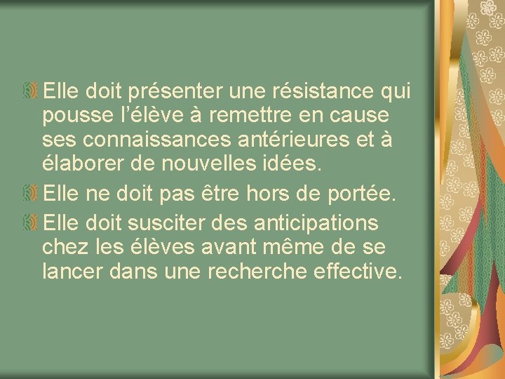 Elle doit présenter une résistance qui pousse l’élève à remettre en cause ses connaissances