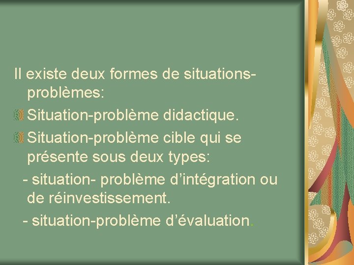 Il existe deux formes de situationsproblèmes: Situation-problème didactique. Situation-problème cible qui se présente sous