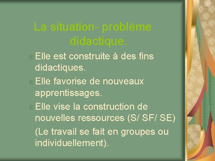 La situation- problème didactique. Elle est construite à des fins didactiques. Elle favorise de