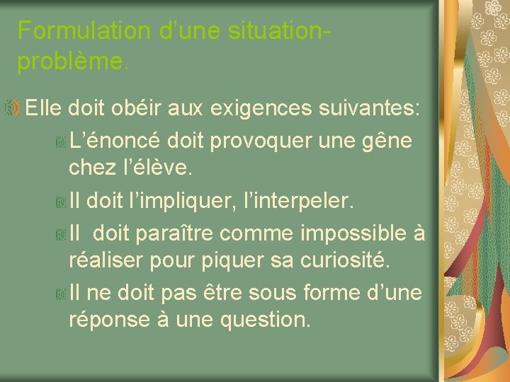 Formulation d’une situation- problème. Elle doit obéir aux exigences suivantes: L’énoncé doit provoquer une