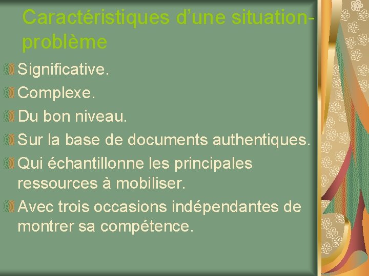 Caractéristiques d’une situation- problème Significative. Complexe. Du bon niveau. Sur la base de documents