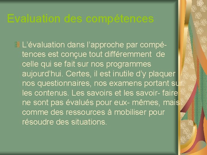 Evaluation des compétences L’évaluation dans l’approche par compé- tences est conçue tout différemment de