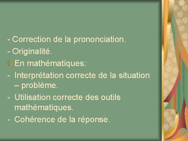 - Correction de la prononciation. - Originalité. En mathématiques: - Interprétation correcte de la