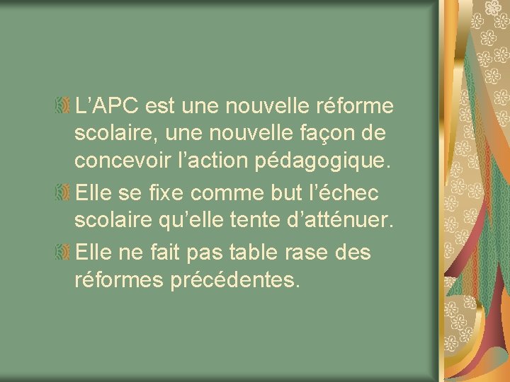 L’APC est une nouvelle réforme scolaire, une nouvelle façon de concevoir l’action pédagogique. Elle