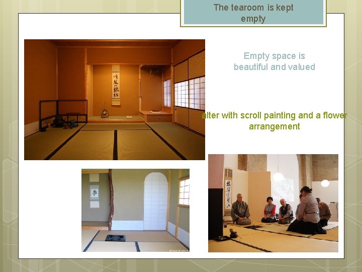 The tearoom is kept empty Empty space is beautiful and valued alter with scroll