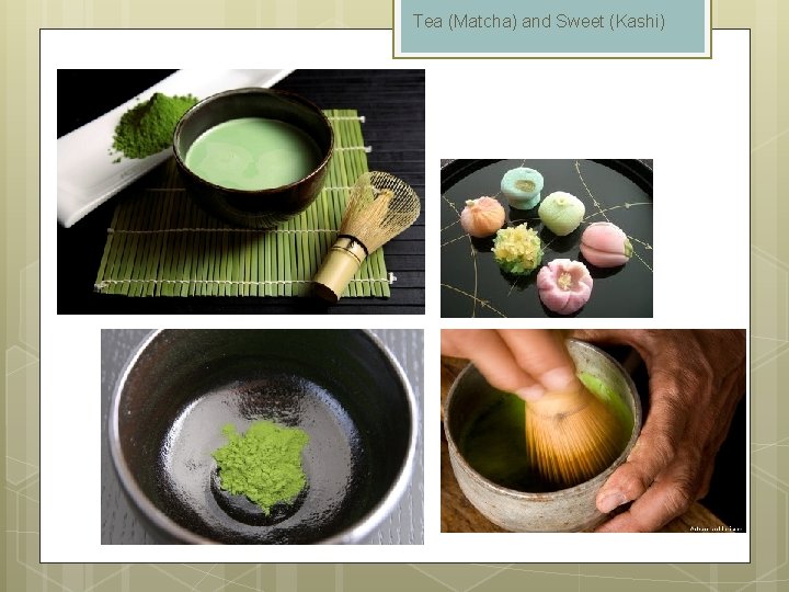Tea (Matcha) and Sweet (Kashi) 