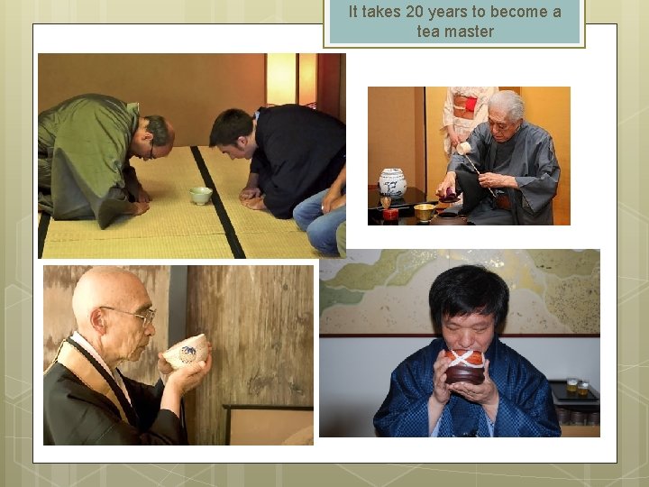 It takes 20 years to become a tea master 