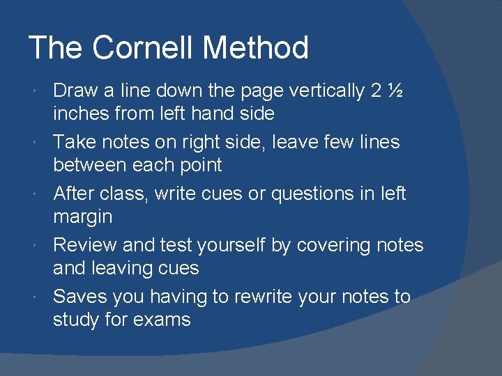 The Cornell Method Draw a line down the page vertically 2 ½ inches from