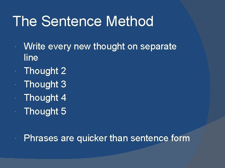 The Sentence Method Write every new thought on separate line Thought 2 Thought 3