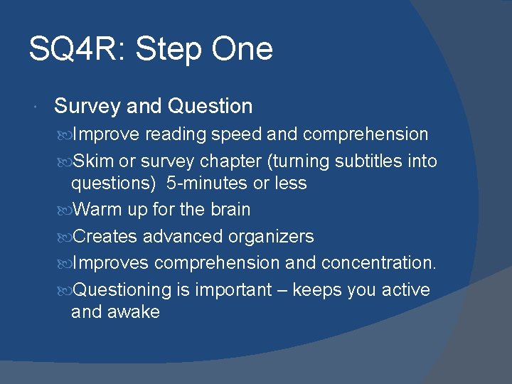 SQ 4 R: Step One Survey and Question Improve reading speed and comprehension Skim
