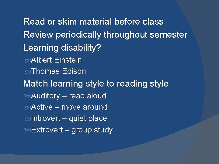 Read or skim material before class Review periodically throughout semester Learning disability? Albert Einstein