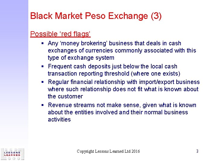 Black Market Peso Exchange (3) Possible ‘red flags’ § Any ‘money brokering’ business that