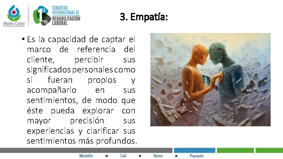  3. Empatía: • Es la capacidad de captar el marco de referencia del