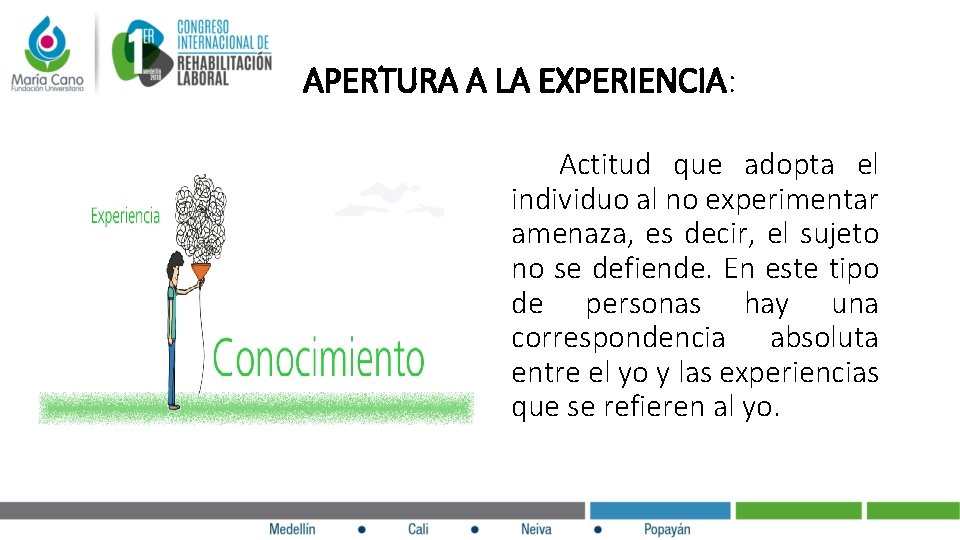  APERTURA A LA EXPERIENCIA: Actitud que adopta el individuo al no experimentar amenaza,