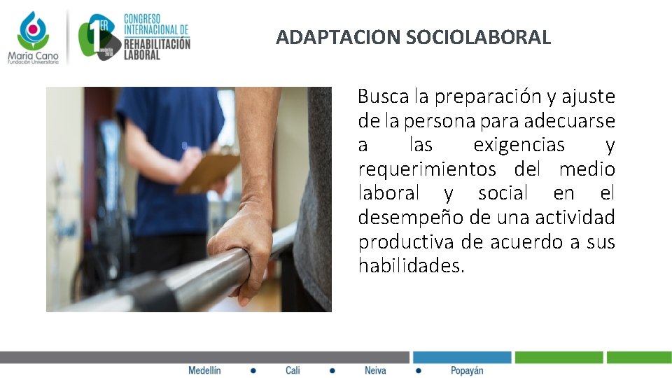 ADAPTACION SOCIOLABORAL Busca la preparación y ajuste de la persona para adecuarse a las