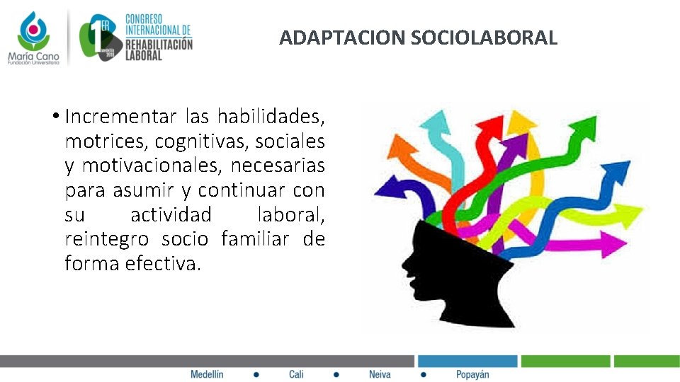 ADAPTACION SOCIOLABORAL • Incrementar las habilidades, motrices, cognitivas, sociales y motivacionales, necesarias para asumir