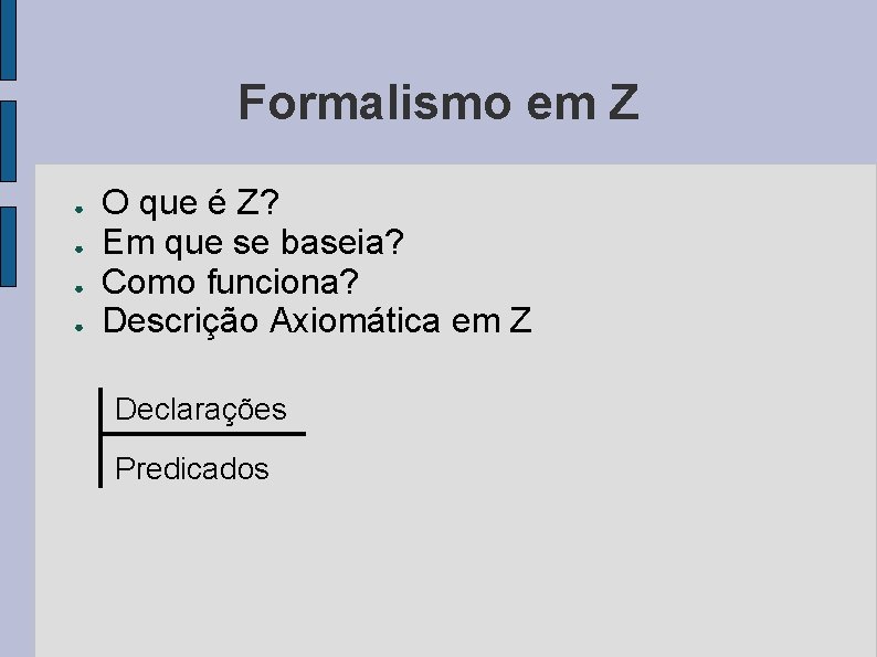 Formalismo em Z ● ● O que é Z? Em que se baseia? Como