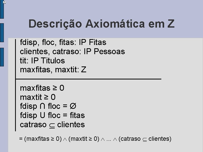 Descrição Axiomática em Z fdisp, floc, fitas: IP Fitas clientes, catraso: IP Pessoas tit: