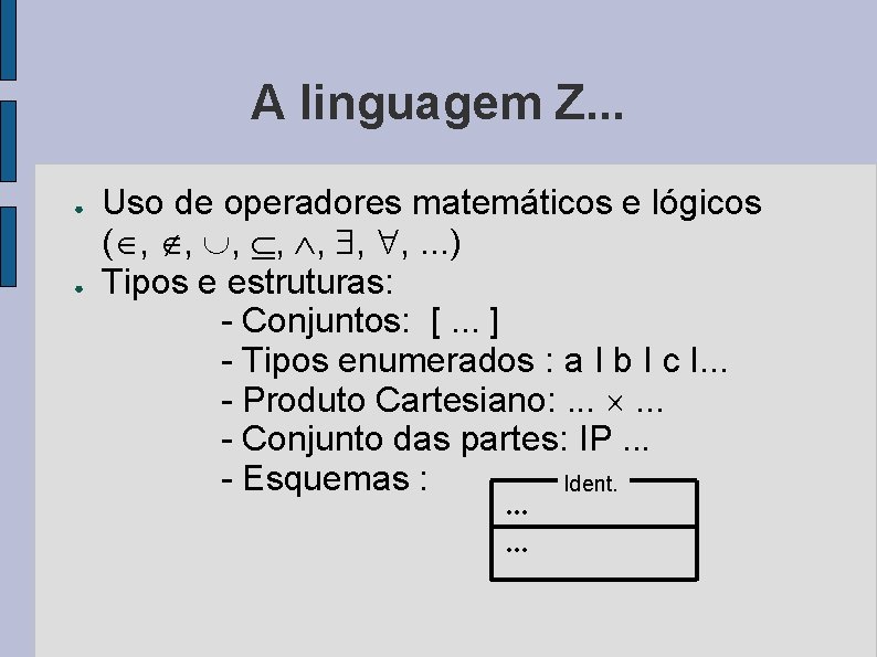 A linguagem Z. . . ● ● Uso de operadores matemáticos e lógicos (